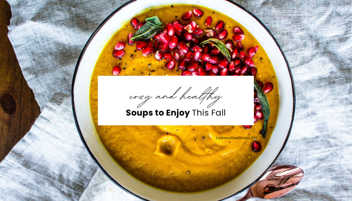 healthy soups for fall | Liebevoll Wellness